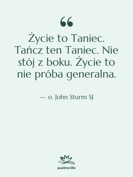 Cytat: o. John Sturm SJ - Życie to Taniec. Tańcz ten…