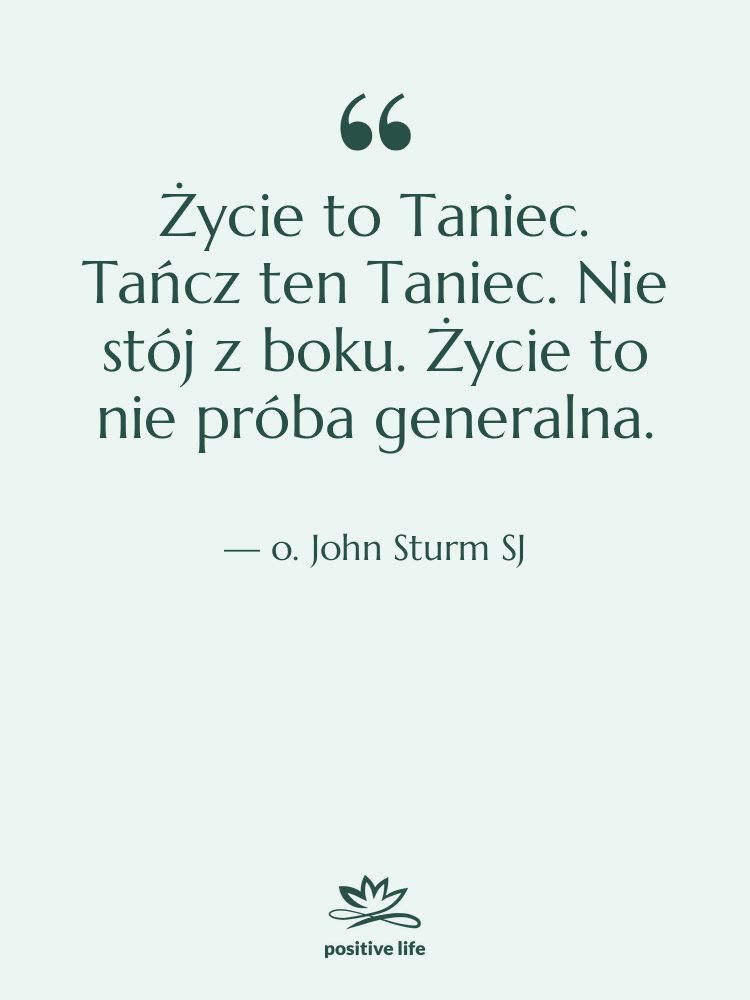 Cytat: o. John Sturm SJ - Życie to Taniec. Tańcz ten…