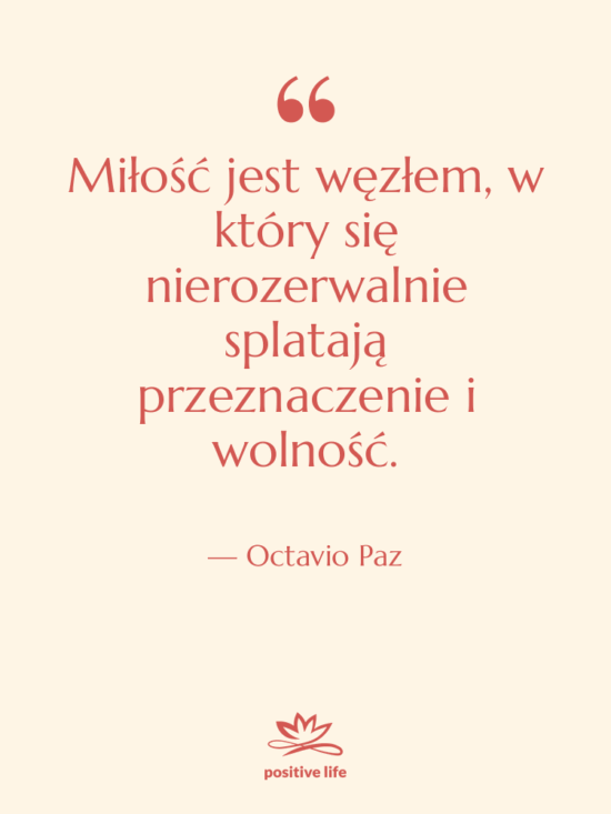 Cytat: Octavio Paz - Miłość jest węzłem, w który…