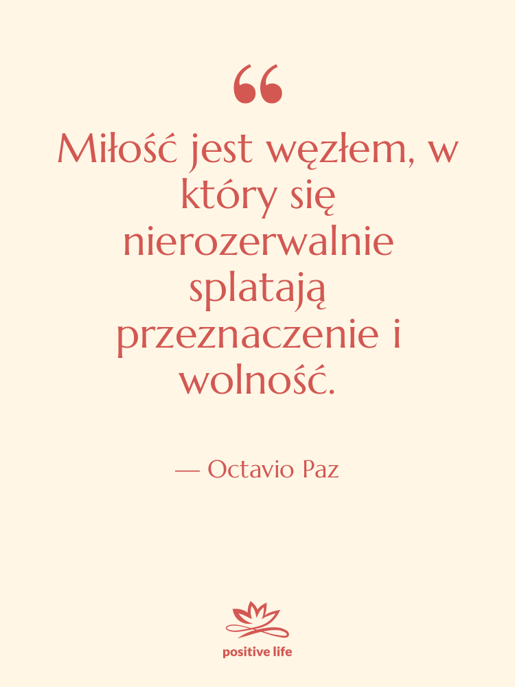Cytat: Octavio Paz - Miłość jest węzłem, w który…