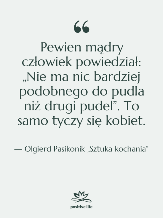 Cytat: Olgierd Pasikonik „Sztuka kochania” - Pewien mądry człowiek powiedział: „Nie…