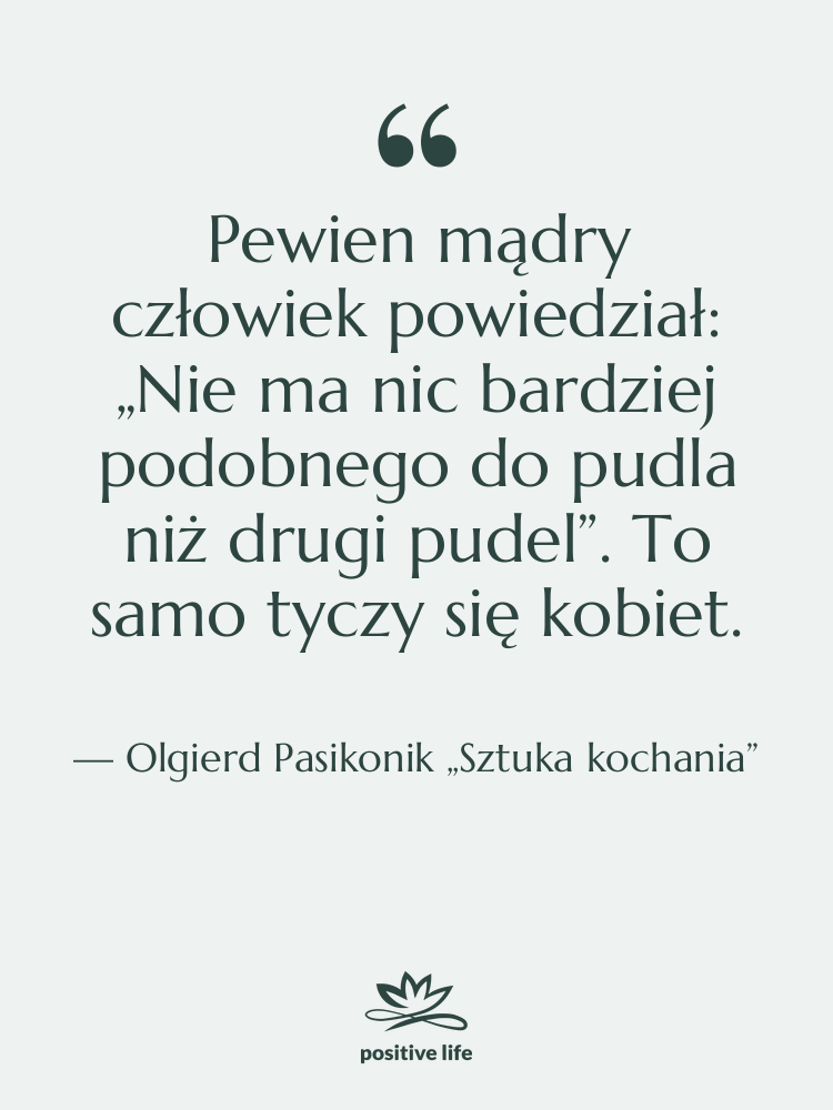 Cytat: Olgierd Pasikonik „Sztuka kochania” - Pewien mądry człowiek powiedział: „Nie…