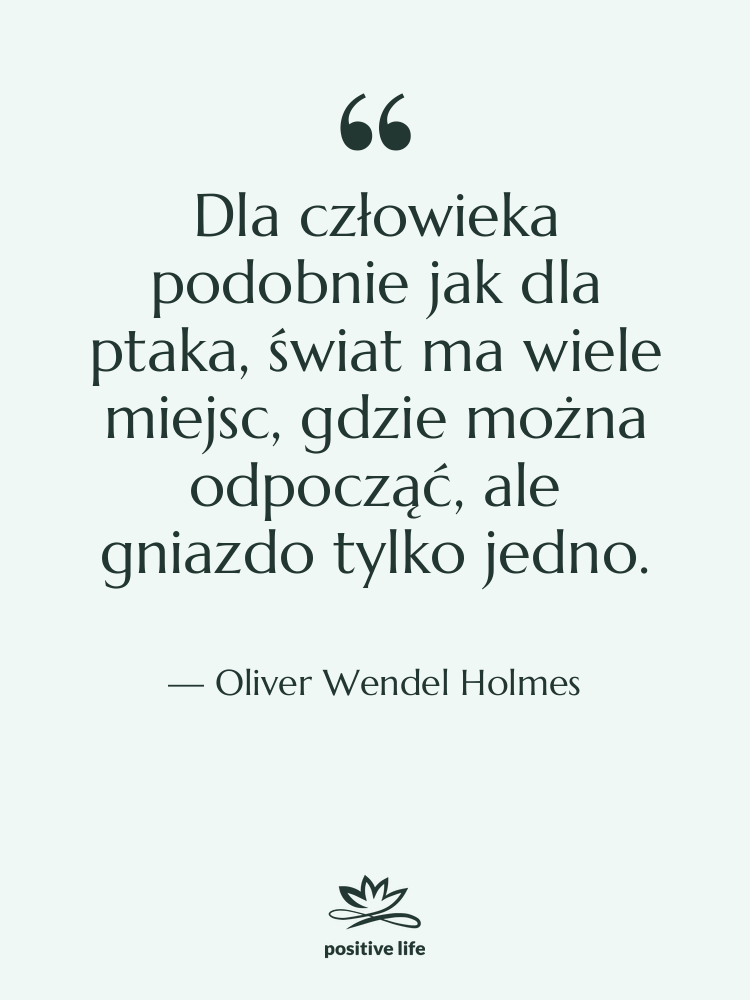 Cytat: Oliver Wendel Holmes - Dla człowieka podobnie jak dla…