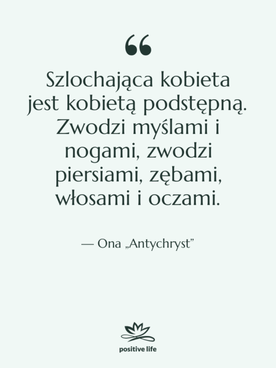 Cytat: Ona „Antychryst” - Szlochająca kobieta jest kobietą podstępną.…