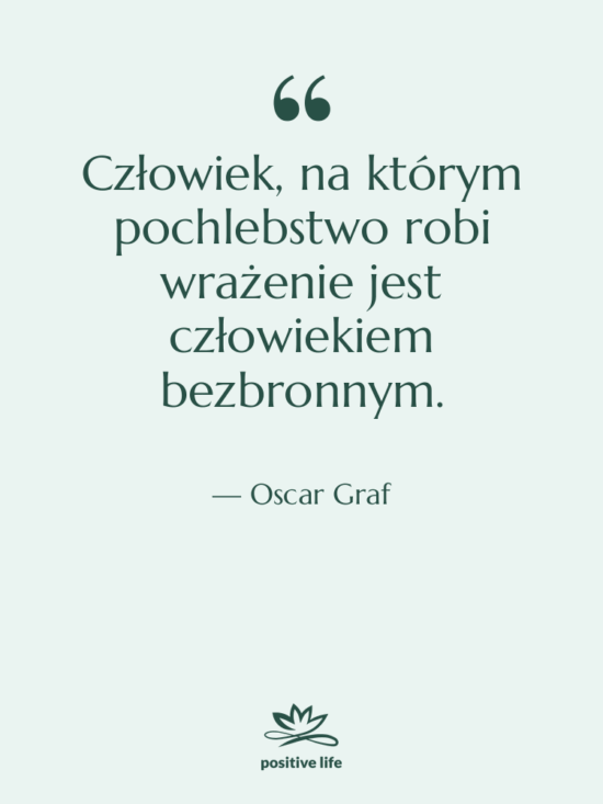Cytat: Oscar Graf - Człowiek, na którym pochlebstwo robi…