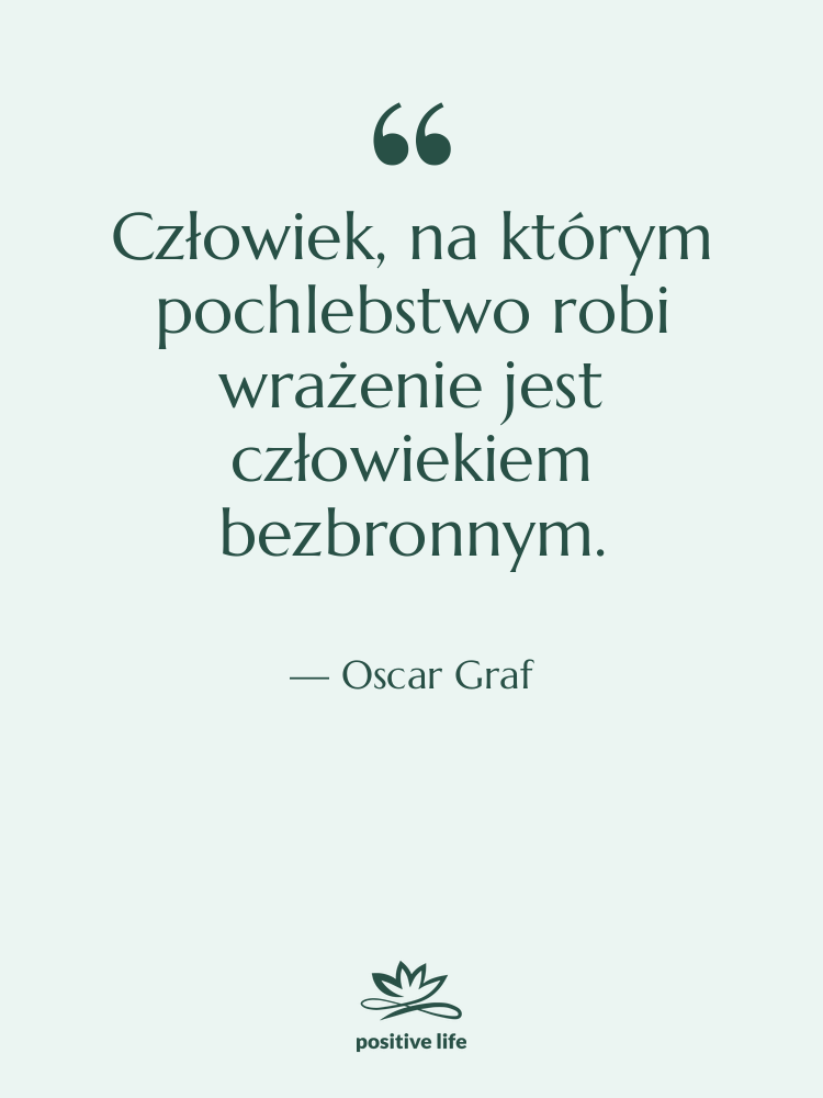 Cytat: Oscar Graf - Człowiek, na którym pochlebstwo robi…
