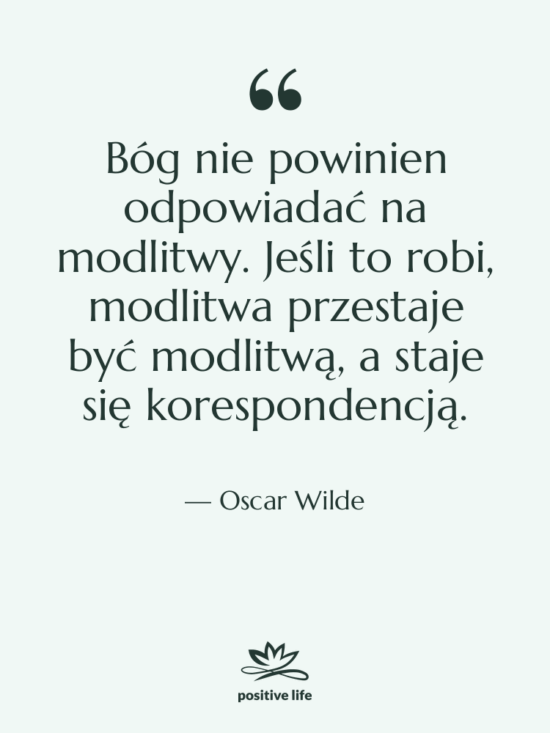 Cytat: Oscar Wilde - Bóg nie powinien odpowiadać na…