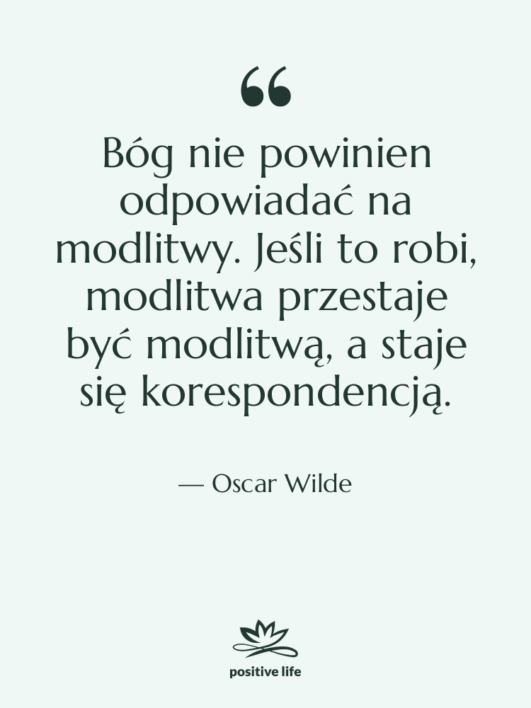 Cytat: Oscar Wilde - Bóg nie powinien odpowiadać na…