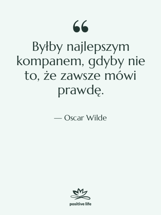 Cytat: Oscar Wilde - Byłby najlepszym kompanem, gdyby nie…