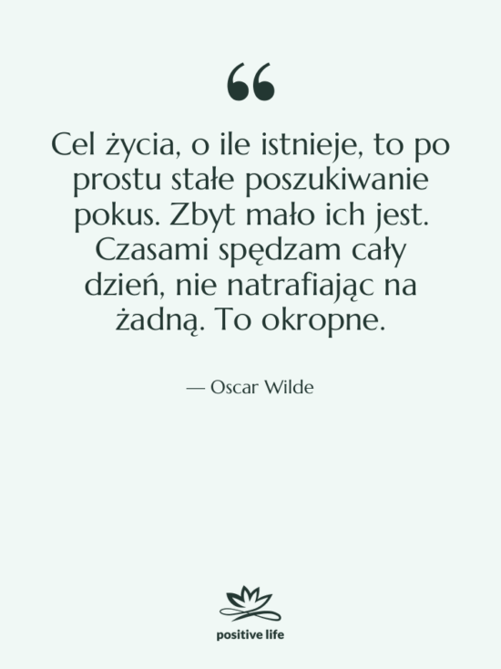 Cytat: Oscar Wilde - Cel życia, o ile istnieje,…