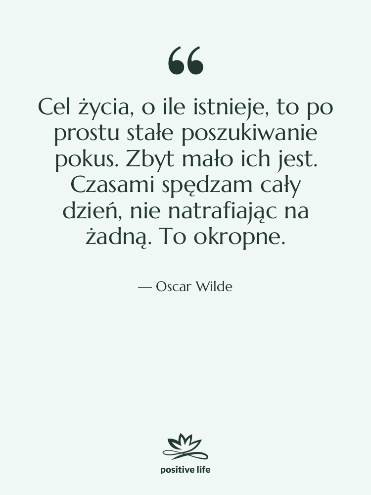 Cytat: Oscar Wilde - Cel życia, o ile istnieje,…