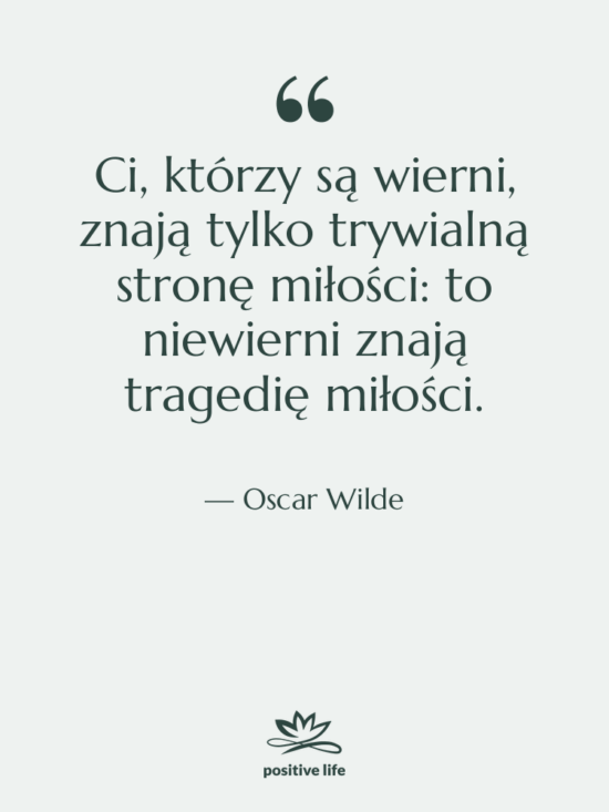 Cytat: Oscar Wilde - Ci, którzy są wierni, znają…
