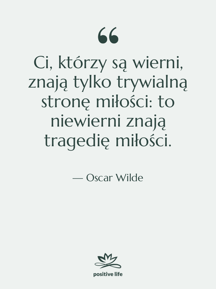 Cytat: Oscar Wilde - Ci, którzy są wierni, znają…