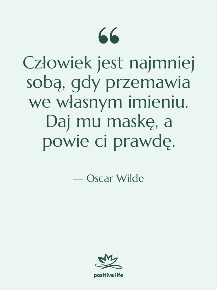 Cytat: Oscar Wilde - Człowiek jest najmniej sobą, gdy…