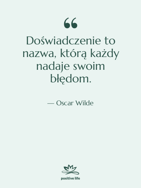 Cytat: Oscar Wilde - Doświadczenie to nazwa, którą każdy…