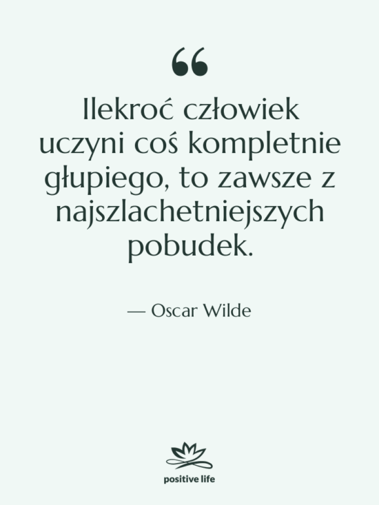 Cytat: Oscar Wilde - Ilekroć człowiek uczyni coś kompletnie…