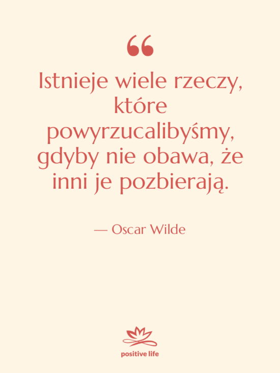 Cytat: Oscar Wilde - Istnieje wiele rzeczy, które powyrzucalibyśmy,…