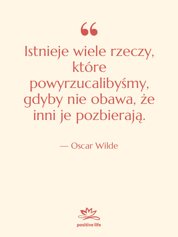 Cytat: Oscar Wilde - Istnieje wiele rzeczy, które powyrzucalibyśmy,…