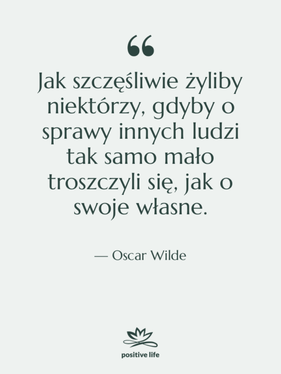 Cytat: Oscar Wilde - Jak szczęśliwie żyliby niektórzy, gdyby…