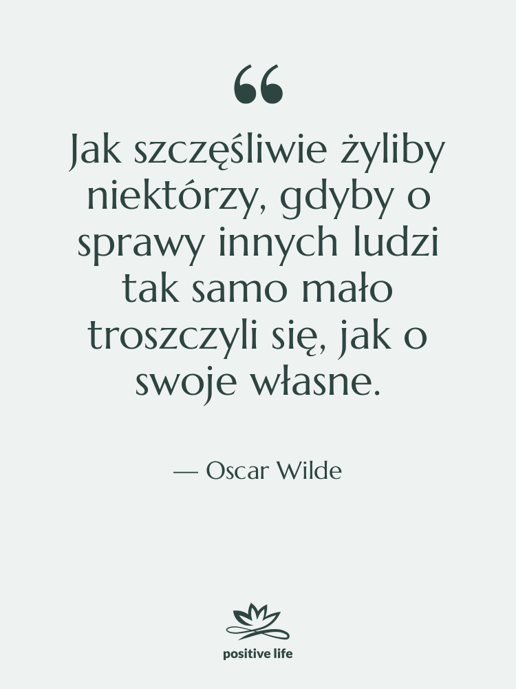 Cytat: Oscar Wilde - Jak szczęśliwie żyliby niektórzy, gdyby…