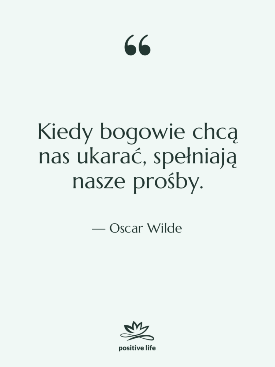 Cytat: Oscar Wilde - Kiedy bogowie chcą nas ukarać,…
