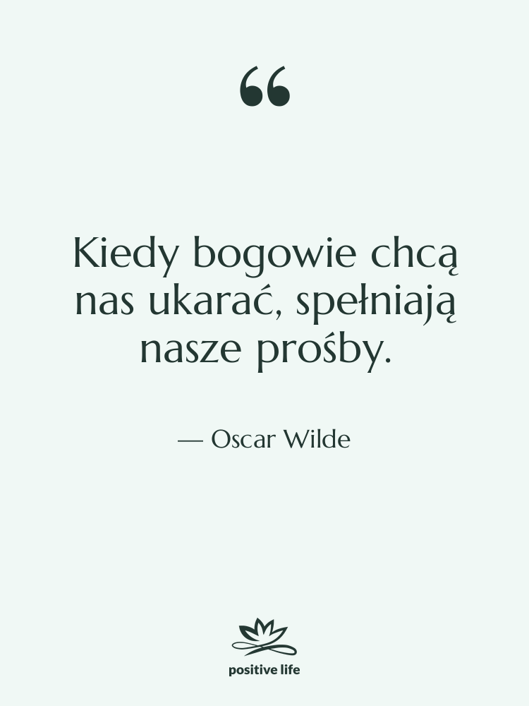 Cytat: Oscar Wilde - Kiedy bogowie chcą nas ukarać,…