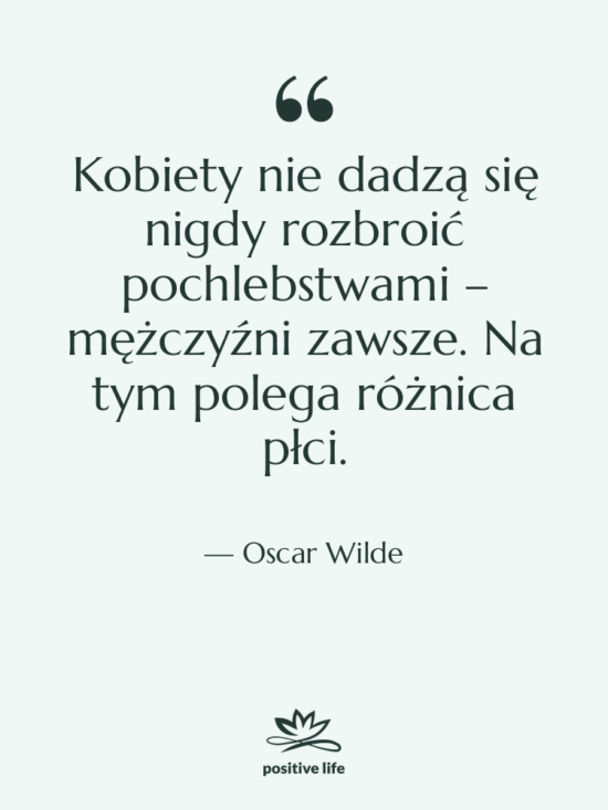 Cytat: Oscar Wilde - Kobiety nie dadzą się nigdy…