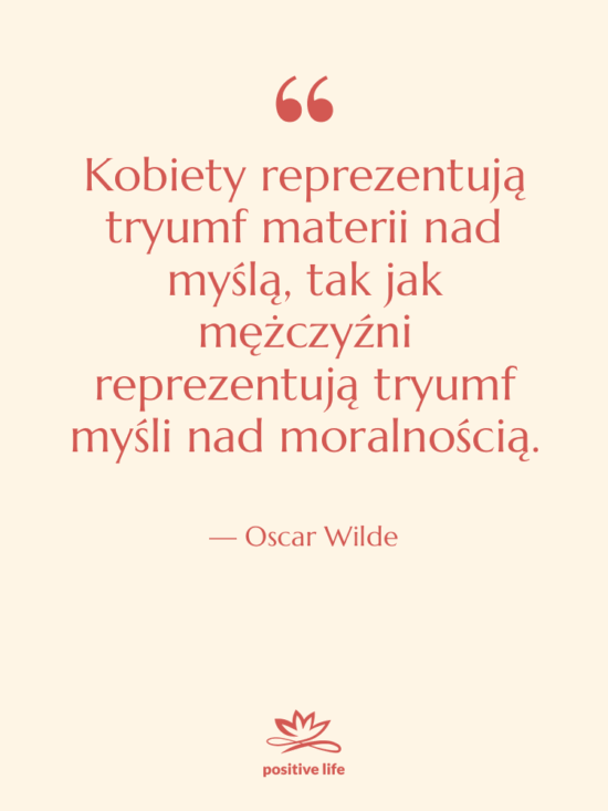 Cytat: Oscar Wilde - Kobiety reprezentują tryumf materii nad…