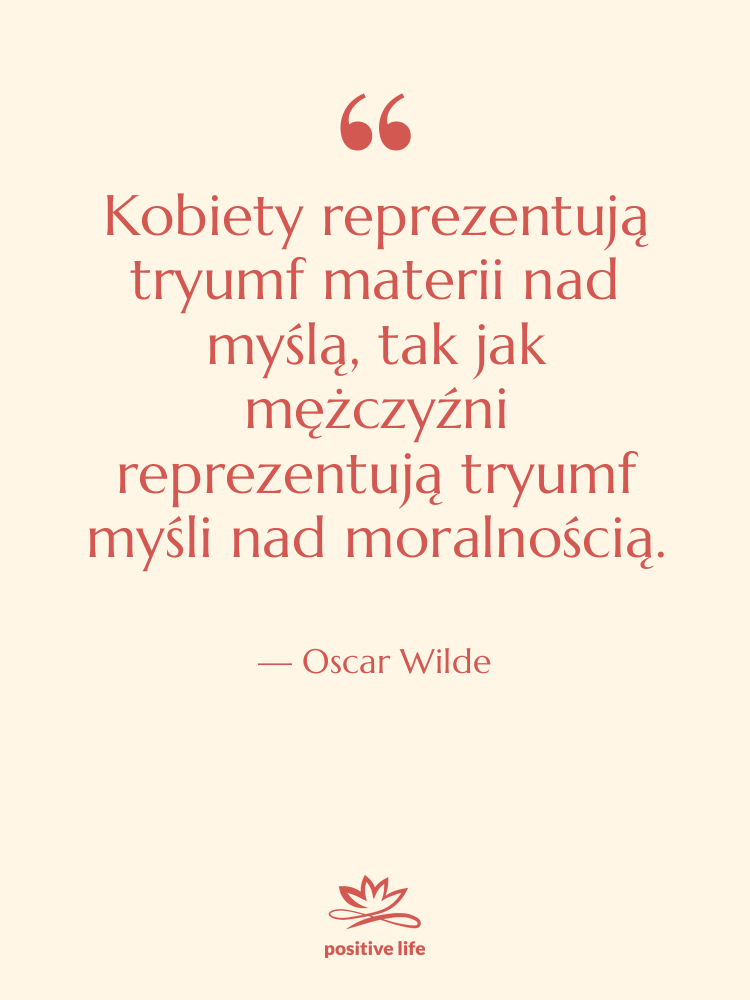 Cytat: Oscar Wilde - Kobiety reprezentują tryumf materii nad…