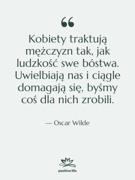 Cytat: Oscar Wilde - Kobiety traktują mężczyzn tak, jak…