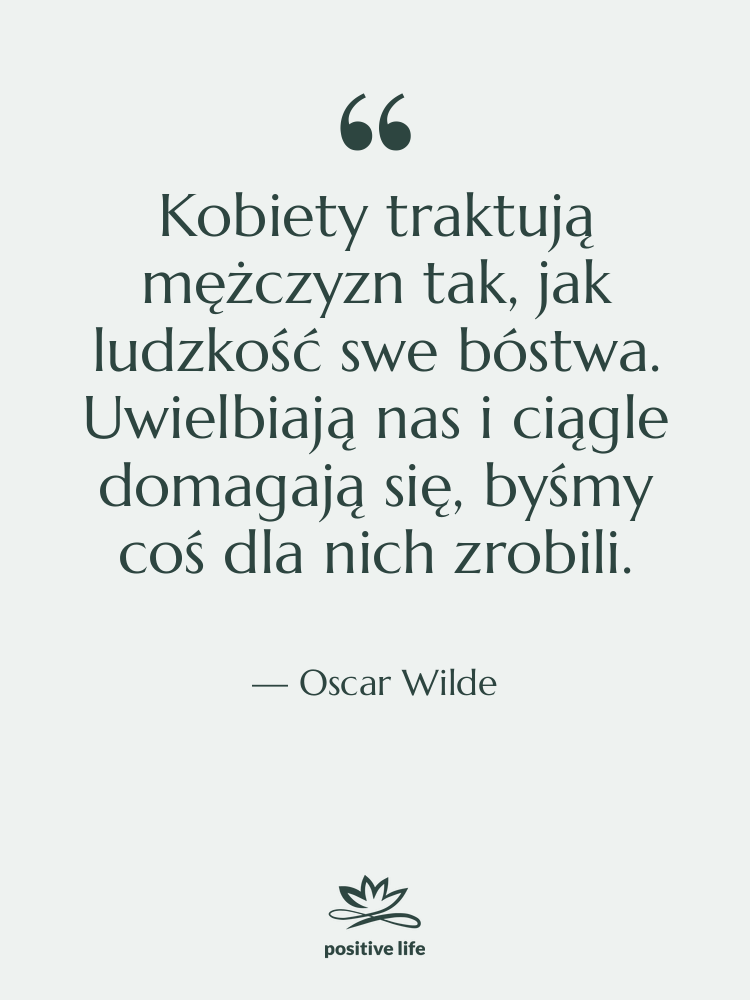 Cytat: Oscar Wilde - Kobiety traktują mężczyzn tak, jak…