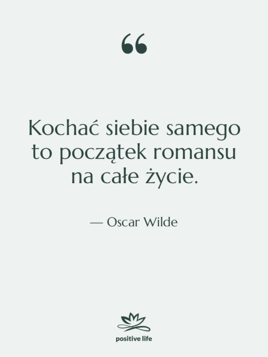 Cytat: Oscar Wilde - Kochać siebie samego to początek…
