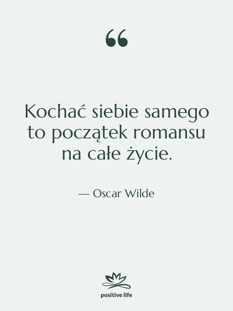 Cytat: Oscar Wilde - Kochać siebie samego to początek…