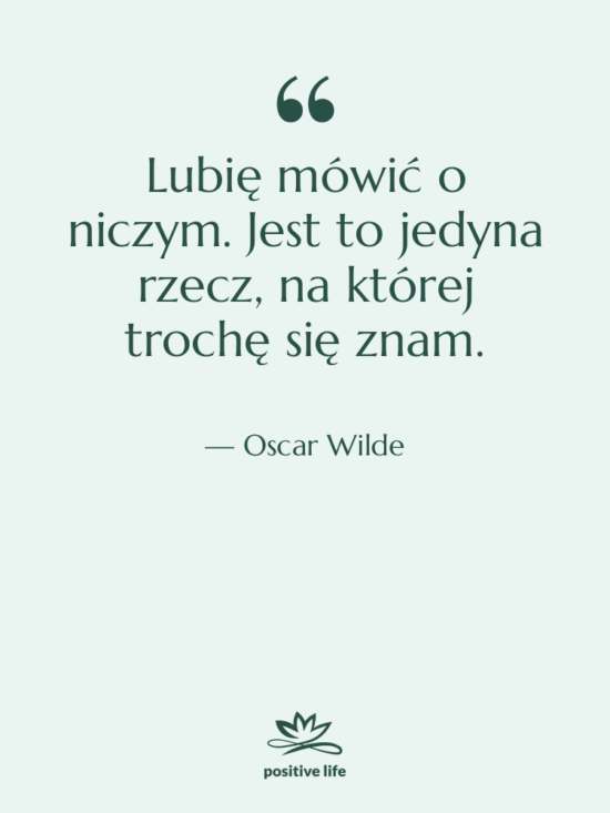 Cytat: Oscar Wilde - Lubię mówić o niczym. Jest…
