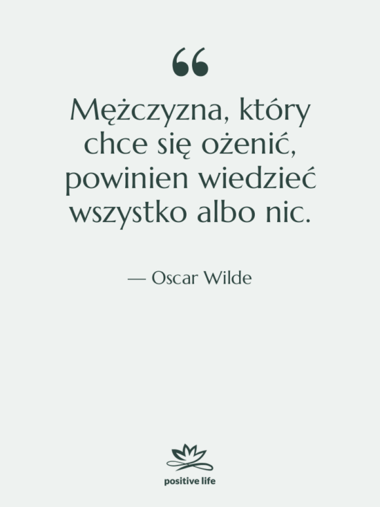 Cytat: Oscar Wilde - Mężczyzna, który chce się ożenić,…
