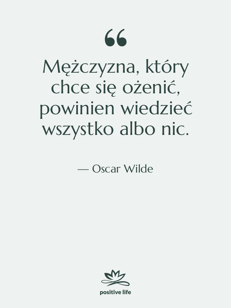 Cytat: Oscar Wilde - Mężczyzna, który chce się ożenić,…