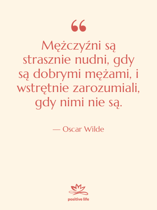 Cytat: Oscar Wilde - Mężczyźni są strasznie nudni, gdy…
