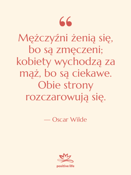 Cytat: Oscar Wilde - Mężczyźni żenią się, bo są…