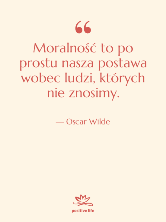 Cytat: Oscar Wilde - Moralność to po prostu nasza…