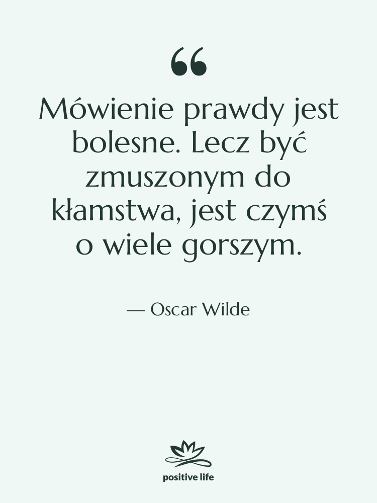Cytat: Oscar Wilde - Mówienie prawdy jest bolesne. Lecz…