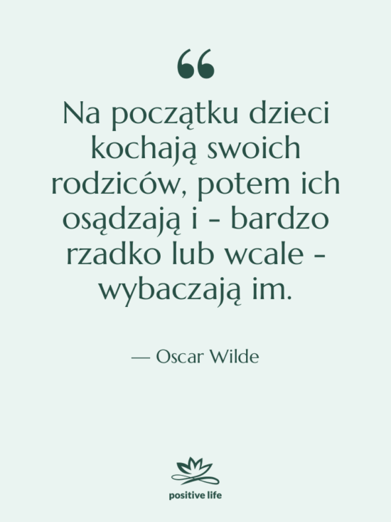 Cytat: Oscar Wilde - Na początku dzieci kochają swoich…