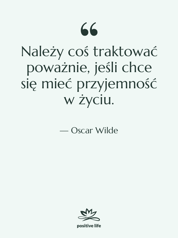 Cytat: Oscar Wilde - Należy coś traktować poważnie, jeśli…