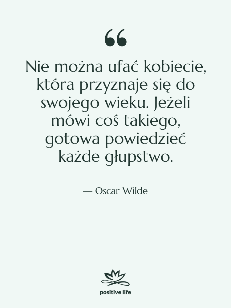 Cytat: Oscar Wilde - Nie można ufać kobiecie, która…