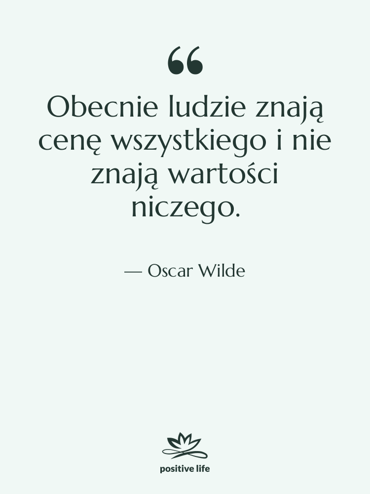 Cytat: Oscar Wilde - Obecnie ludzie znają cenę wszystkiego…