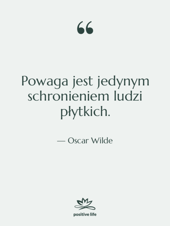 Cytat: Oscar Wilde - Powaga jest jedynym schronieniem ludzi…