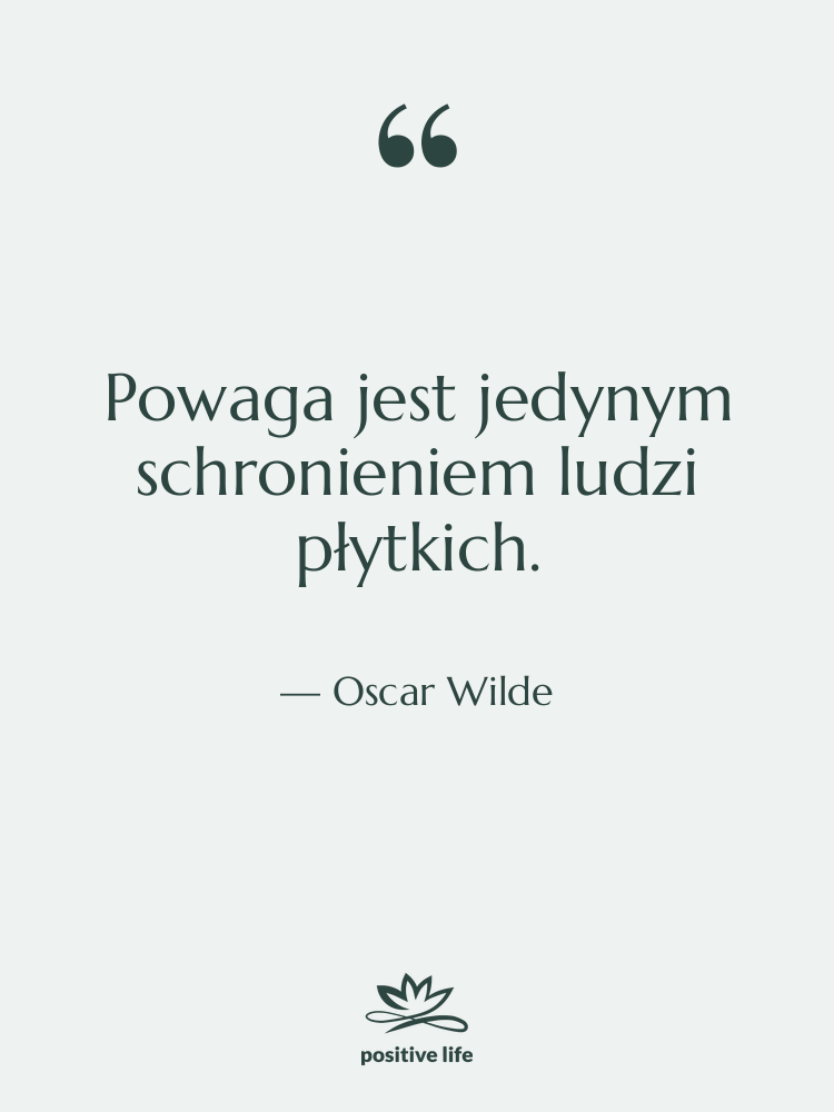 Cytat: Oscar Wilde - Powaga jest jedynym schronieniem ludzi…
