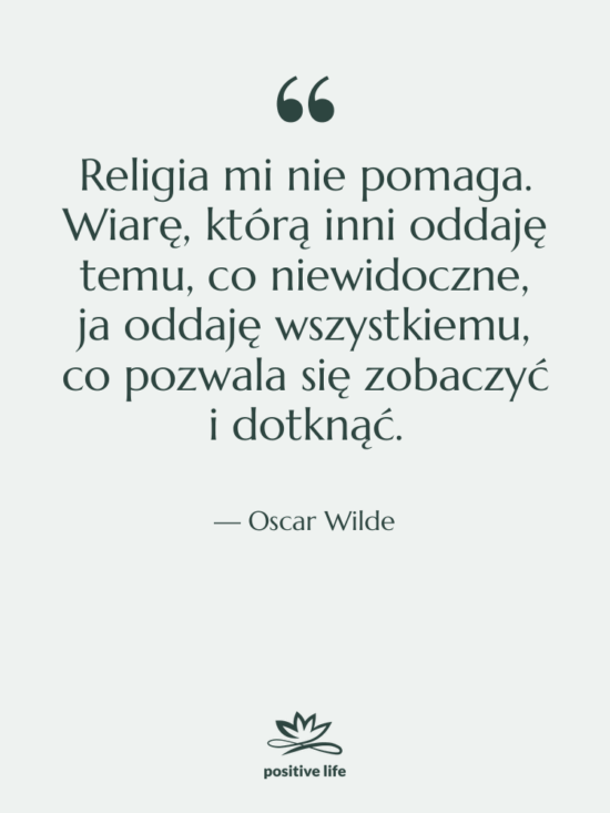 Cytat: Oscar Wilde - Religia mi nie pomaga. Wiarę,…