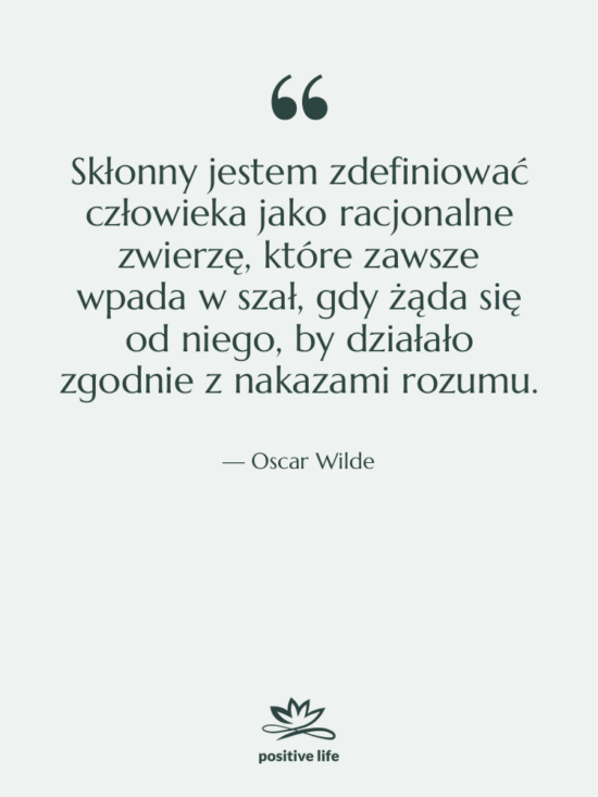Cytat: Oscar Wilde - Skłonny jestem zdefiniować człowieka jako…
