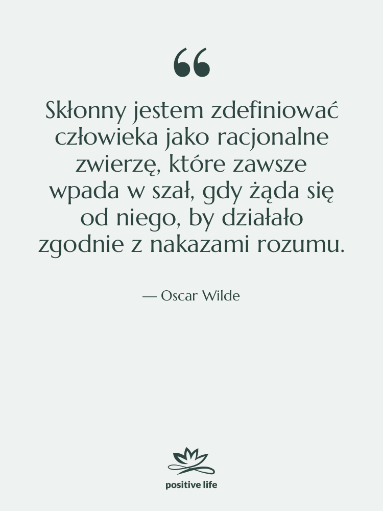 Cytat: Oscar Wilde - Skłonny jestem zdefiniować człowieka jako…