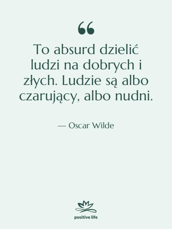 Cytat: Oscar Wilde - To absurd dzielić ludzi na…